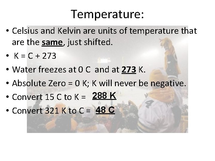 Temperature: • Celsius and Kelvin are units of temperature that are the same, just