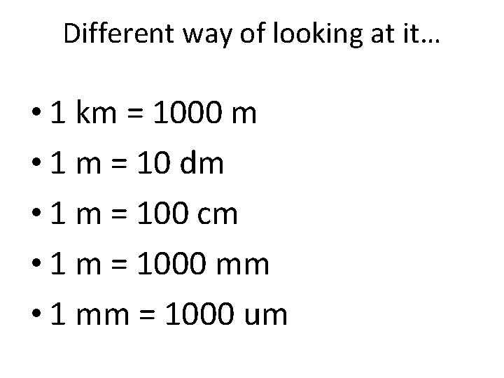 Different way of looking at it… • 1 km = 1000 m • 1