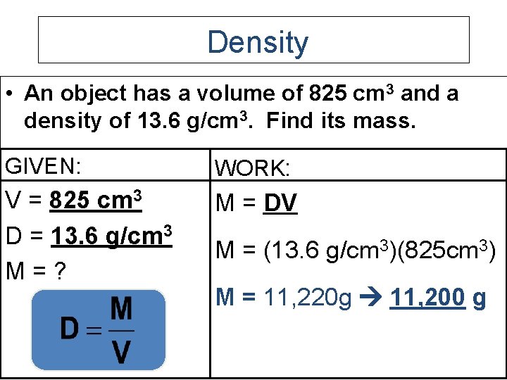 Density • An object has a volume of 825 cm 3 and a density