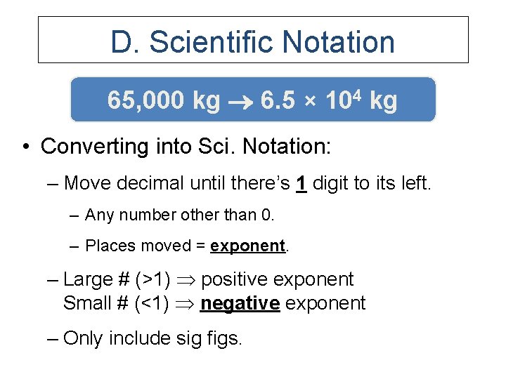 D. Scientific Notation 65, 000 kg 6. 5 × 104 kg • Converting into