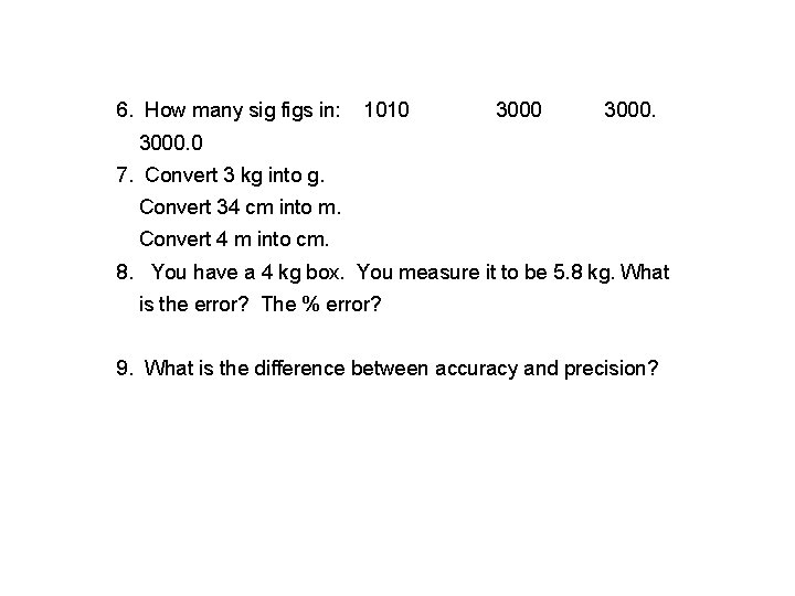6. How many sig figs in: 1010 3000. 0 7. Convert 3 kg into