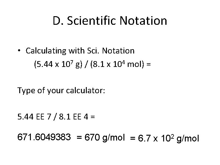 D. Scientific Notation • Calculating with Sci. Notation (5. 44 x 107 g) /