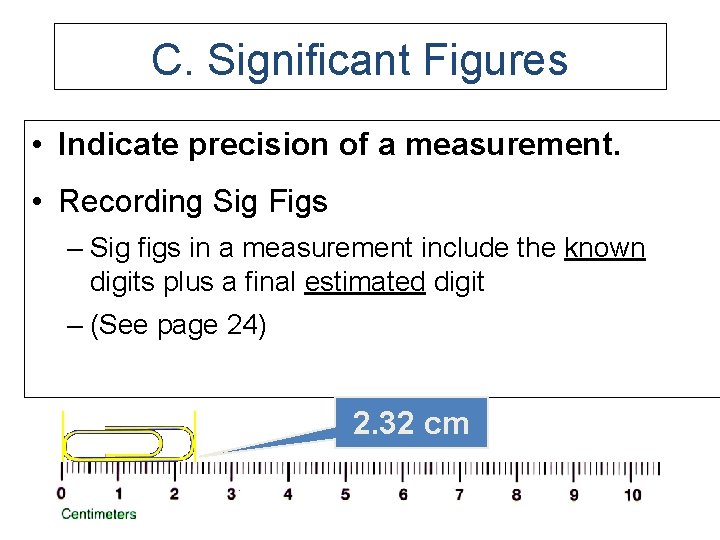 C. Significant Figures • Indicate precision of a measurement. • Recording Sig Figs –