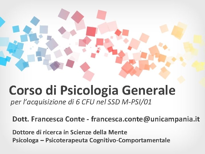 Corso di Psicologia Generale per l’acquisizione di 6 CFU nel SSD M-PSI/01 Dott. Francesca