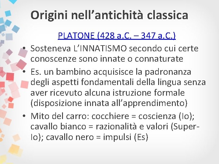 Origini nell’antichità classica PLATONE (428 a. C. – 347 a. C. ) • Sosteneva