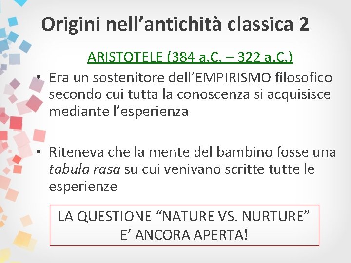 Origini nell’antichità classica 2 ARISTOTELE (384 a. C. – 322 a. C. ) •