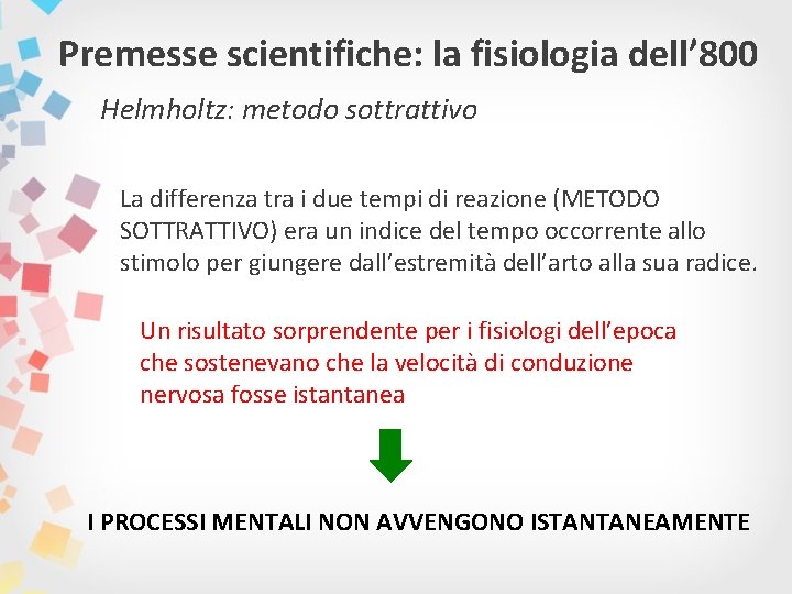 Premesse scientifiche: la fisiologia dell’ 800 Helmholtz: metodo sottrattivo La differenza tra i due