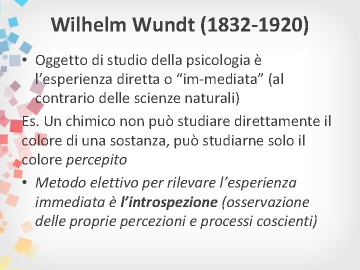 Wilhelm Wundt (1832 -1920) • Oggetto di studio della psicologia è l’esperienza diretta o