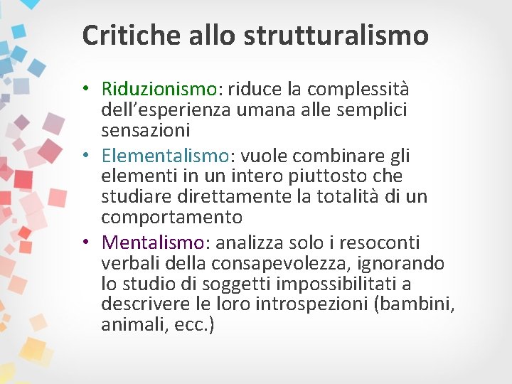 Critiche allo strutturalismo • Riduzionismo: riduce la complessità dell’esperienza umana alle semplici sensazioni •