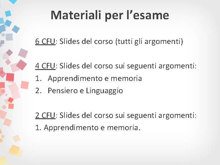 Materiali per l’esame 6 CFU: Slides del corso (tutti gli argomenti) 4 CFU: Slides