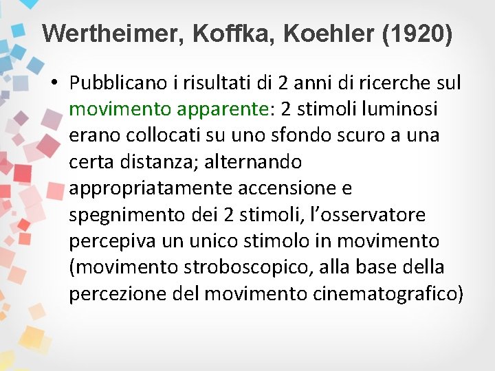 Wertheimer, Koffka, Koehler (1920) • Pubblicano i risultati di 2 anni di ricerche sul