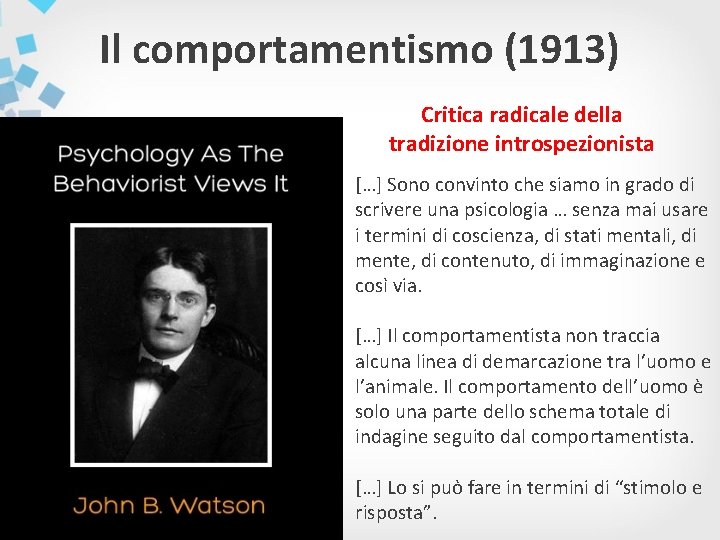 Il comportamentismo (1913) Critica radicale della tradizione introspezionista […] Sono convinto che siamo in