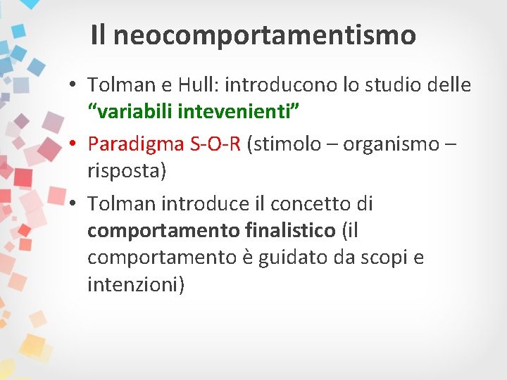 Il neocomportamentismo • Tolman e Hull: introducono lo studio delle “variabili intevenienti” • Paradigma