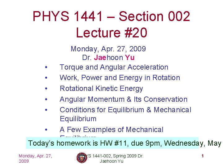 PHYS 1441 – Section 002 Lecture #20 Monday, Apr. 27, 2009 Dr. Jaehoon Yu