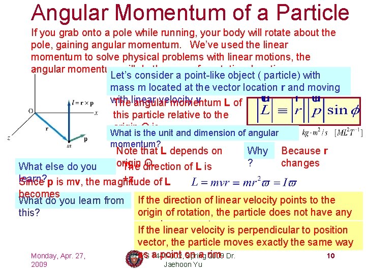 Angular Momentum of a Particle If you grab onto a pole while running, your