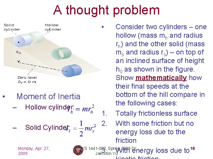 A thought problem • • Consider two cylinders – one hollow (mass mh and