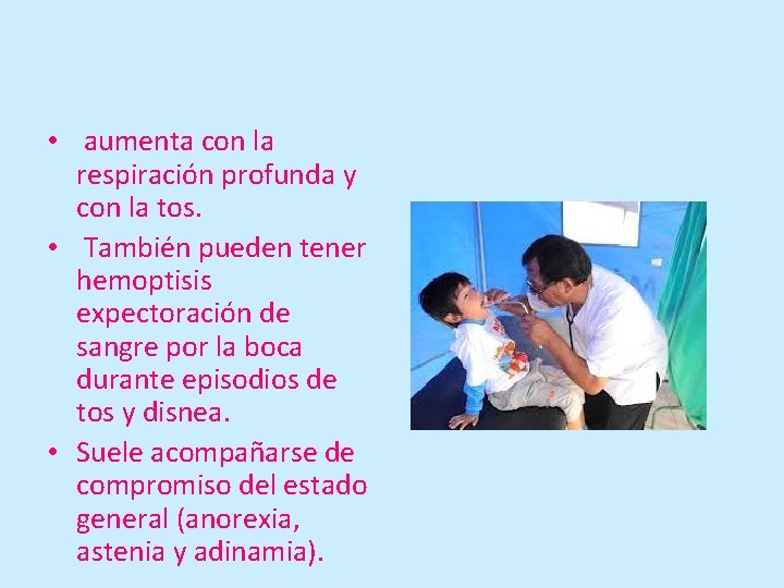  • aumenta con la respiración profunda y con la tos. • También pueden