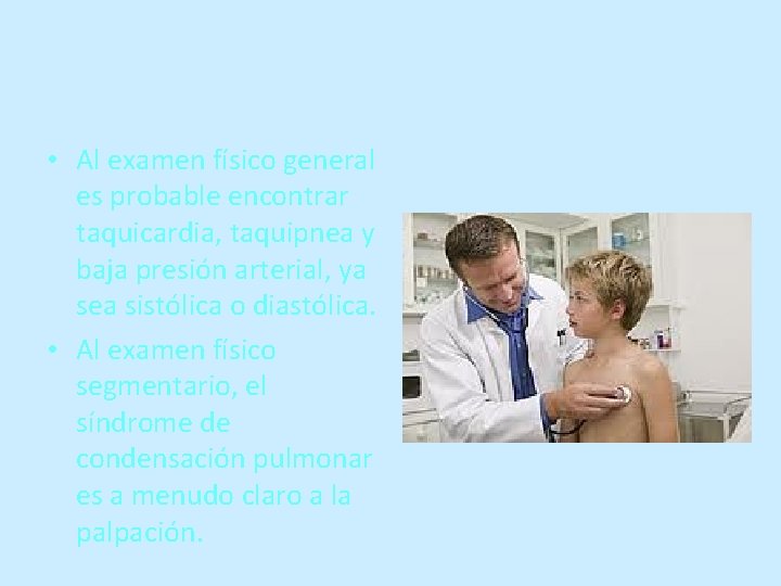  • Al examen físico general es probable encontrar taquicardia, taquipnea y baja presión
