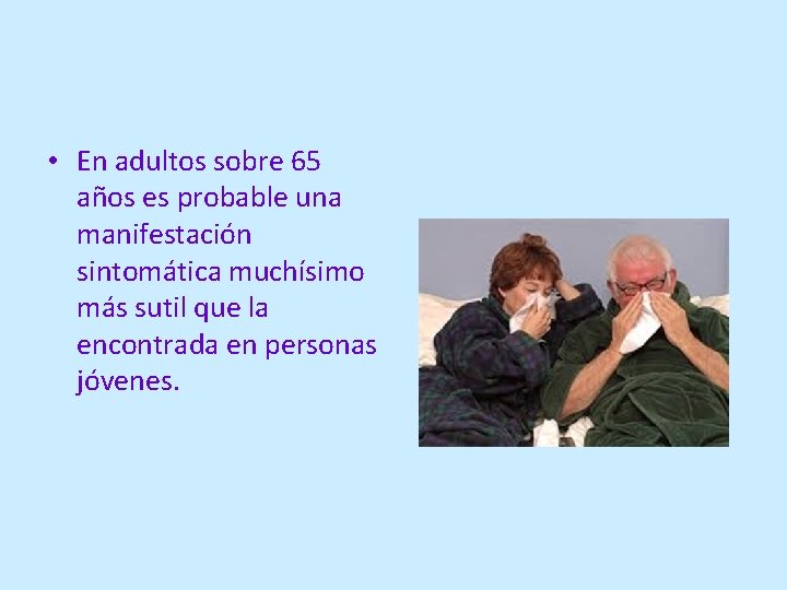  • En adultos sobre 65 años es probable una manifestación sintomática muchísimo más