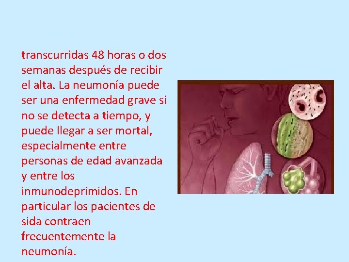 transcurridas 48 horas o dos semanas después de recibir el alta. La neumonía puede