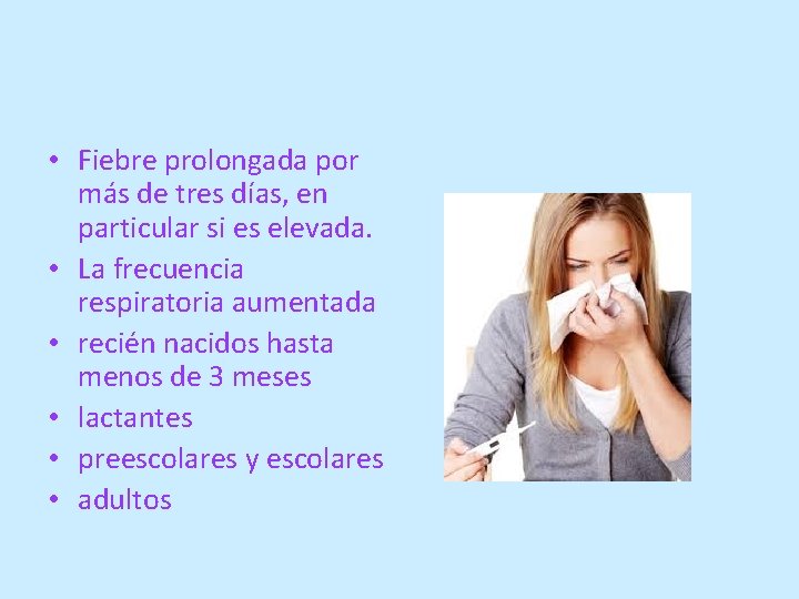  • Fiebre prolongada por más de tres días, en particular si es elevada.