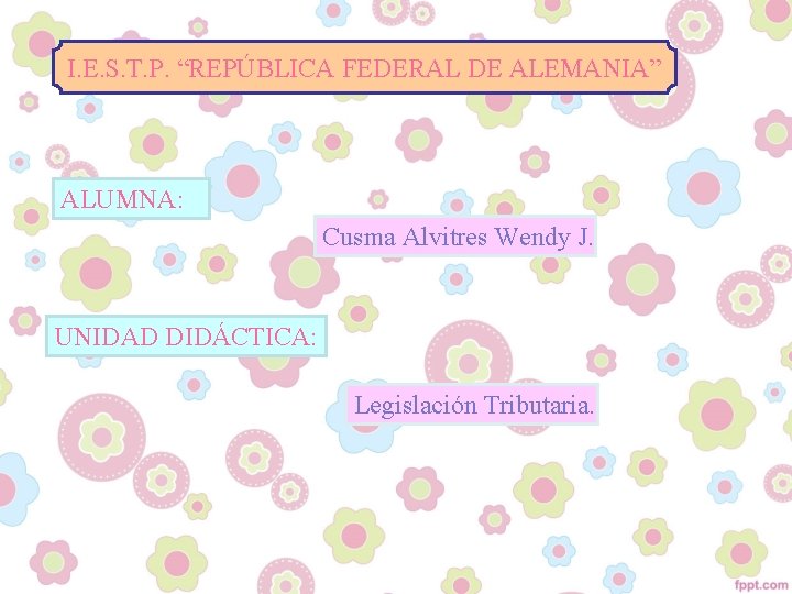 I. E. S. T. P. “REPÚBLICA FEDERAL DE ALEMANIA” ALUMNA: Cusma Alvitres Wendy J.