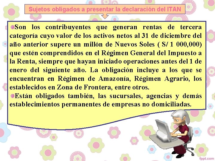 Sujetos obligados a presentar la declaración del ITAN Son los contribuyentes que generan rentas