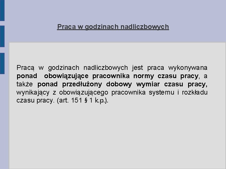 Praca w godzinach nadliczbowych Pracą w godzinach nadliczbowych jest praca wykonywana ponad obowiązujące pracownika