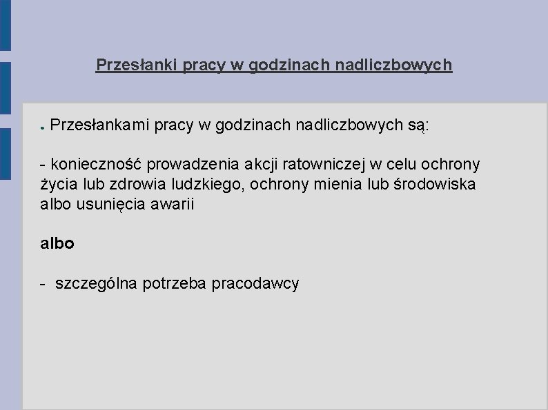 Przesłanki pracy w godzinach nadliczbowych ● Przesłankami pracy w godzinach nadliczbowych są: - konieczność