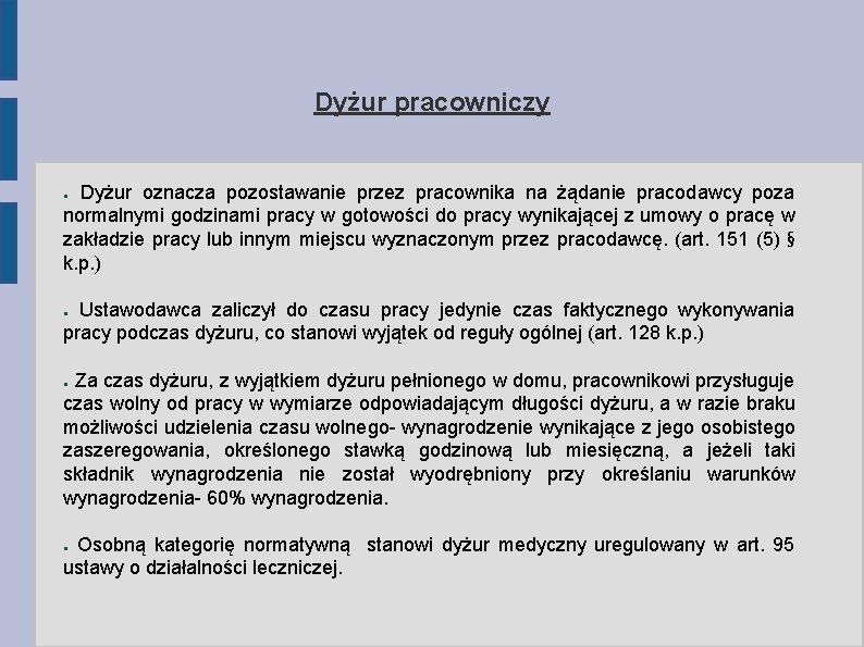 Dyżur pracowniczy Dyżur oznacza pozostawanie przez pracownika na żądanie pracodawcy poza normalnymi godzinami pracy