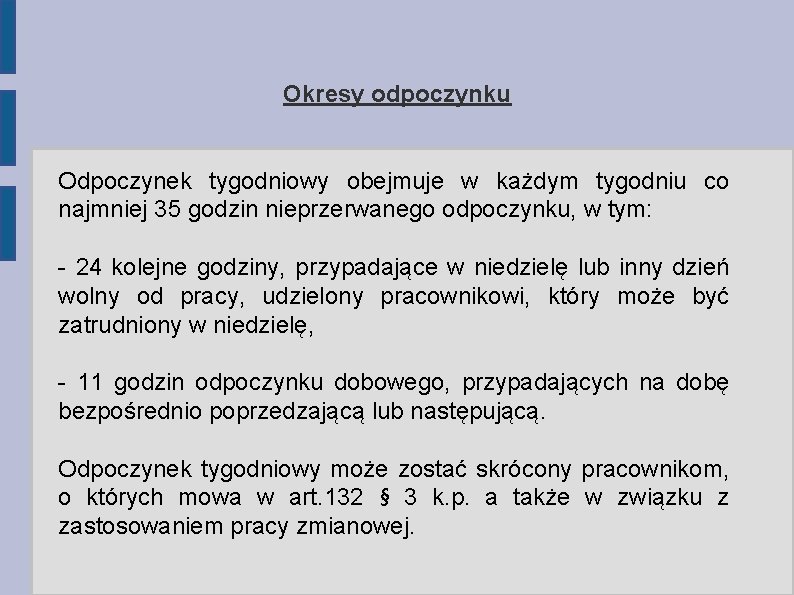 Okresy odpoczynku Odpoczynek tygodniowy obejmuje w każdym tygodniu co najmniej 35 godzin nieprzerwanego odpoczynku,