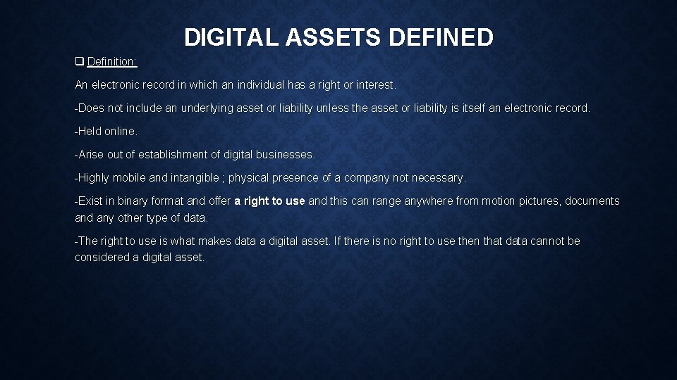DIGITAL ASSETS DEFINED q Definition: An electronic record in which an individual has a