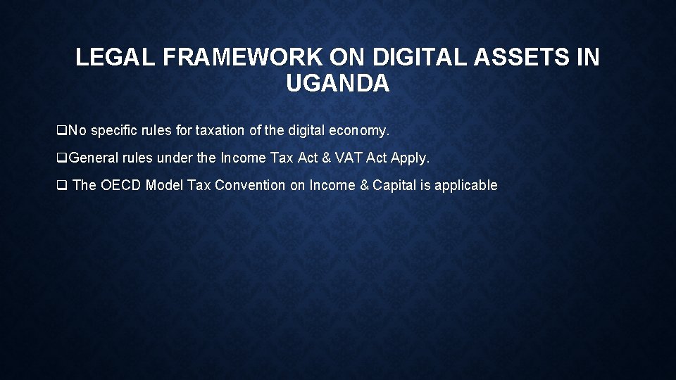 LEGAL FRAMEWORK ON DIGITAL ASSETS IN UGANDA q. No specific rules for taxation of