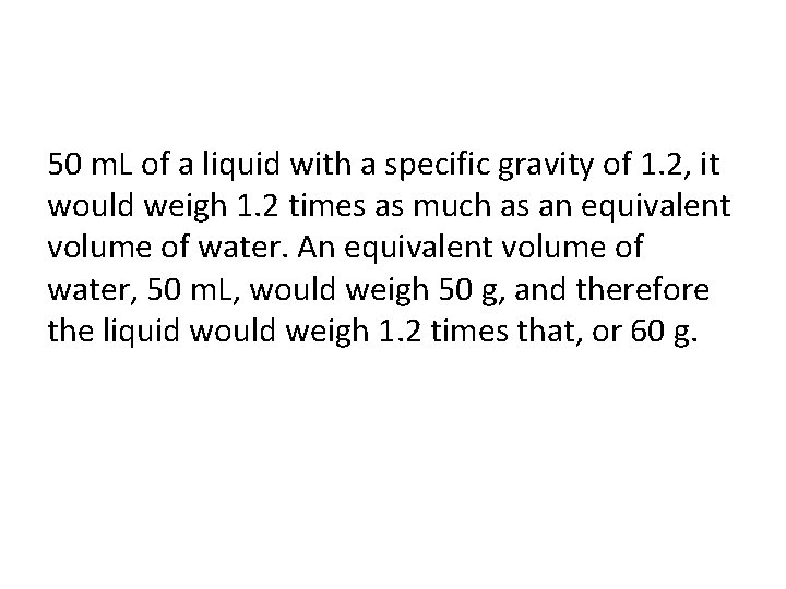 50 m. L of a liquid with a specific gravity of 1. 2, it