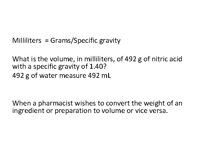Milliliters = Grams/Specific gravity What is the volume, in milliliters, of 492 g of