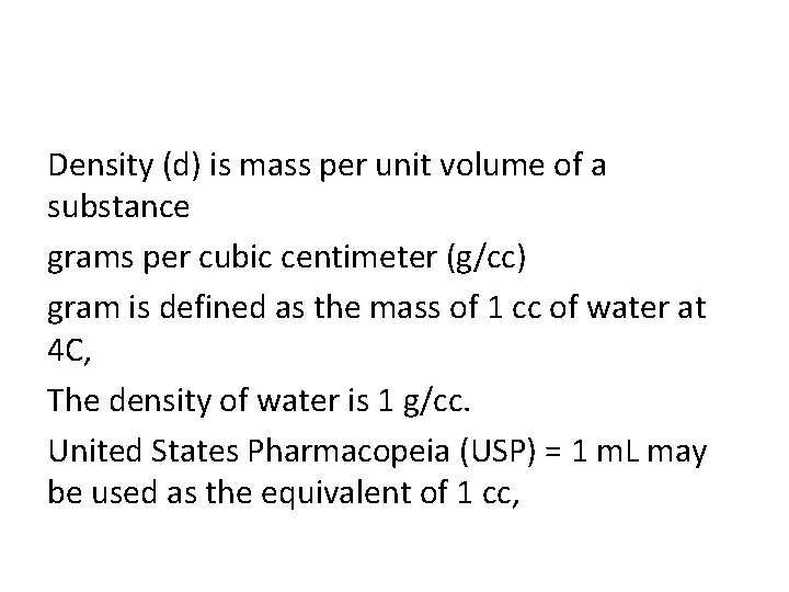 Density (d) is mass per unit volume of a substance grams per cubic centimeter