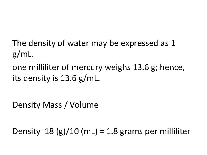 The density of water may be expressed as 1 g/m. L. one milliliter of