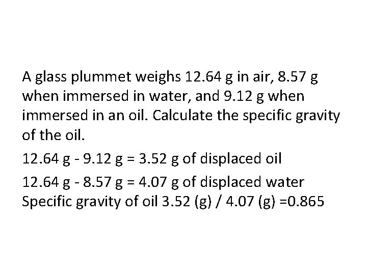 A glass plummet weighs 12. 64 g in air, 8. 57 g when immersed