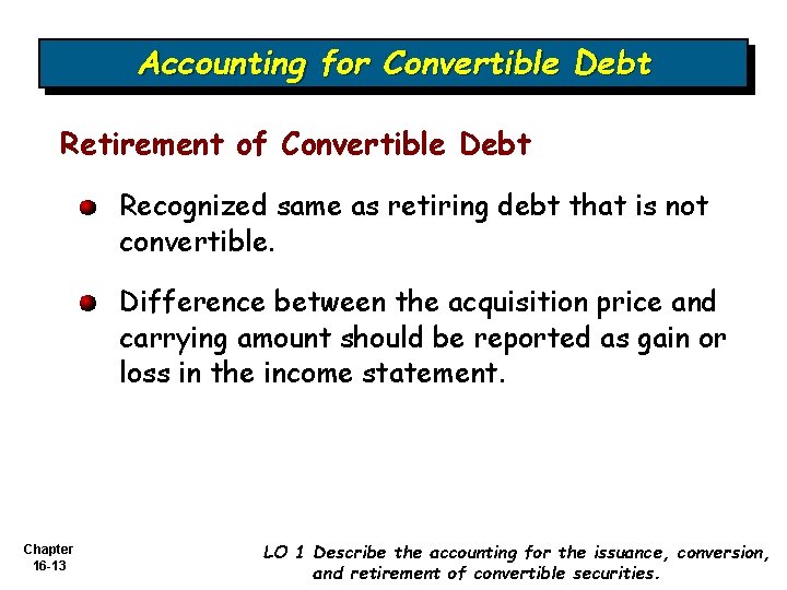 Accounting for Convertible Debt Retirement of Convertible Debt Recognized same as retiring debt that