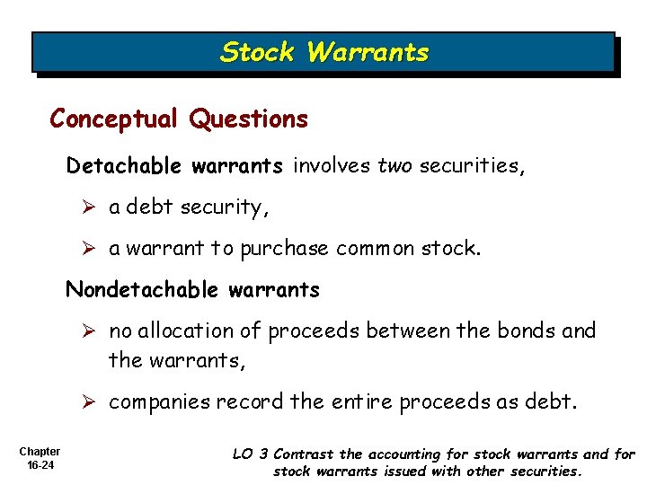 Stock Warrants Conceptual Questions Detachable warrants involves two securities, Ø a debt security, Ø