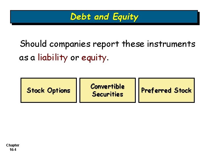 Debt and Equity Should companies report these instruments as a liability or equity. Stock