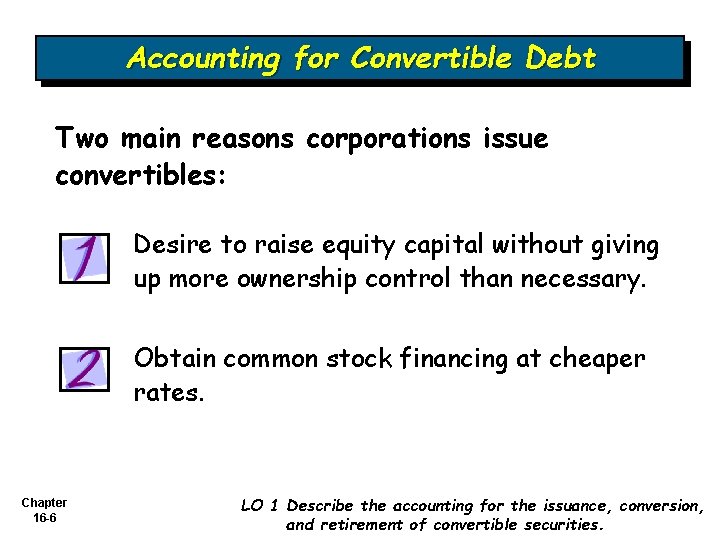 Accounting for Convertible Debt Two main reasons corporations issue convertibles: Desire to raise equity