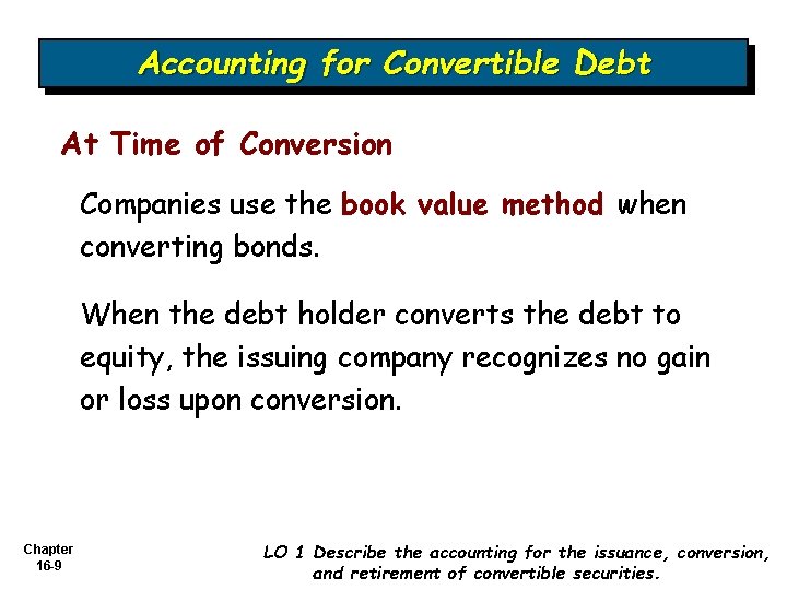 Accounting for Convertible Debt At Time of Conversion Companies use the book value method