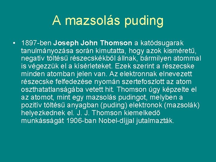 A mazsolás puding • 1897 -ben Joseph John Thomson a katódsugarak tanulmányozása során kimutatta,