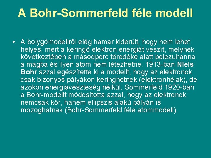 A Bohr-Sommerfeld féle modell • A bolygómodellről elég hamar kiderült, hogy nem lehet helyes,