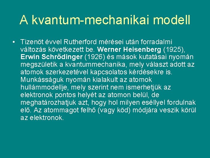 A kvantum-mechanikai modell • Tizenöt évvel Rutherford mérései után forradalmi változás következett be. Werner