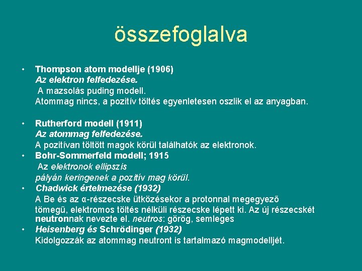 összefoglalva • Thompson atom modellje (1906) Az elektron felfedezése. A mazsolás puding modell. Atommag