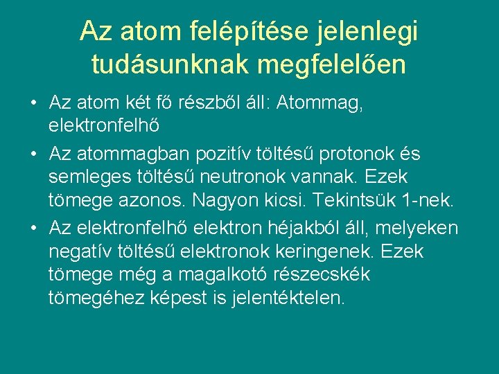 Az atom felépítése jelenlegi tudásunknak megfelelően • Az atom két fő részből áll: Atommag,