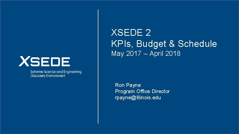 XSEDE 2 KPIs, Budget & Schedule May 2017 – April 2018 Ron Payne Program