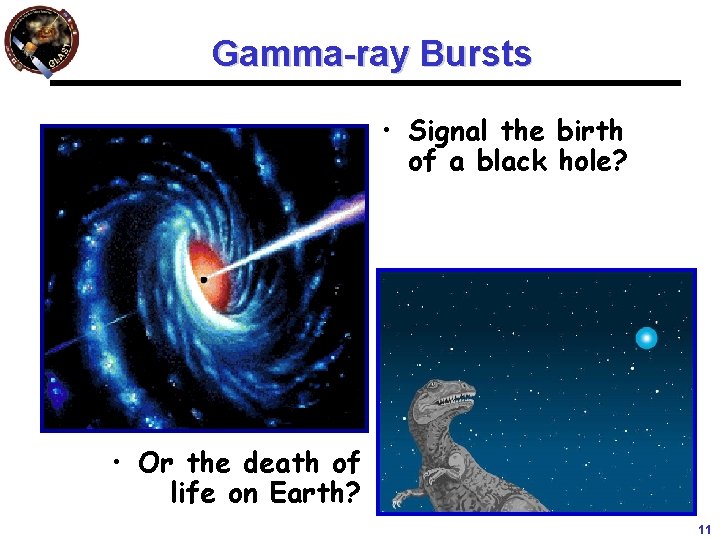 Gamma-ray Bursts • Signal the birth of a black hole? • Or the death
